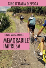 Memorabile impresa. Giro d'Italia d'Epoca Ebook di  Flavio Maria Tarolli