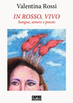 In rosso, vivo. Sangue, amore e poesie Libro di  Valentina Rossi