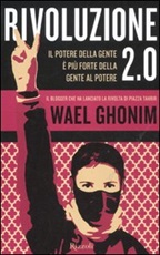Rivoluzione 2.0. Il potere della gente è più forte della gente al potere Libro di  Wael Ghonim