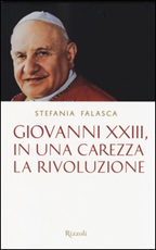 Giovanni XXIII, in una carezza la rivoluzione Libro di  Stefania Falasca