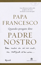 Quando pregate dite Padre nostro Libro di Francesco (Jorge Mario Bergoglio), Marco Pozza