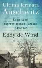 Ultima fermata Auschwitz. Come sono sopravvissuto all'orrore 1943-1945 Libro di  Eddy De Wind