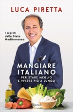 Mangiare italiano per stare meglio e vivere più a lungo. I segreti della dieta mediterranea Libro di  Luca Piretta