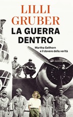 La guerra dentro. Martha Gellhorn e il dovere della verità Libro di  Lilli Gruber