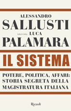 Il sistema. Potere, politica affari: storia segreta della magistratura italiana Libro di  Alessandro Sallusti