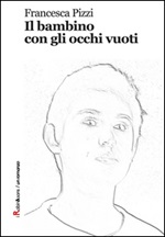Il bambino con gli occhi vuoti Ebook di  Francesca Pizzi, Francesca Pizzi