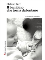 Il bambino che torna da lontano Ebook di  Stefano Ferri, Stefano Ferri