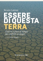 Essere di questa terra. Guerra e pace al tempo dei conflitti ecologici Ebook di  Bruno Latour