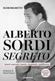 Alberto Sordi segreto. Amori nascosti, manie, rimpianti, maldicenze. Con CD-Audio Libro di  Igor Righetti