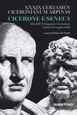Cicerone e Seneca. Atti dell'XI Simposio Ciceroniano (Arpino, 10 maggio 2019) Libro di 