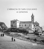 L'abbazia di San Giuliano a Genova. Ediz. illustrata Libro di 
