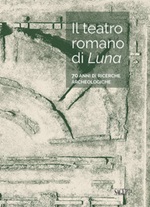 Il teatro romano di Luna. 70 anni di ricerche archeologiche Libro di 