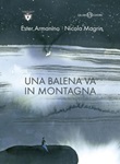 Una balena va in montagna Ebook di  Ester Armanino, Nicola Magrin