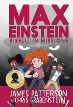 Max Einstein. Ribelli in missione Ebook di  James Patterson, Chris Grabenstein