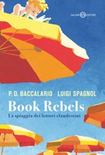 Book Rebels. La spiaggia dei lettori clandestini Libro di  Pierdomenico Baccalario, Luigi Spagnol