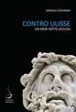 Contro Ulisse. Un eroe sotto accusa Ebook di  Monica Centanni