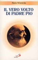 Il Vero volto di padre Pio. Vivo oltre la morte Libro di  Maria Winowska