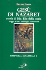 Gesù di Nazaret, storia di Dio, Dio della storia. Saggio di una cristologia come storia Libro di  Bruno Forte