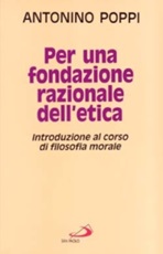Per una fondazione razionale dell'etica. Introduzione al corso di filosofia morale Libro di  Antonino Poppi