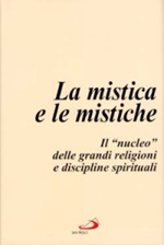 La Mistica e le mistiche. Il "nucleo" delle grandi religioni e discipline spirituali Libro di 