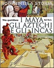 I Maya, gli Aztechi e gli Incas. Vita quotidiana. Scoprire la storia Libro di  Neil Morris
