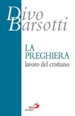 La preghiera, lavoro del cristiano Libro di  Divo Barsotti