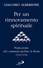Per un rinnovamento spirituale. Predicazione alle comunità paoline in Roma (1952-1954) Libro di  Giacomo Alberione
