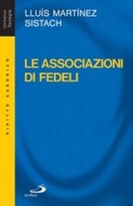 Le associazioni di fedeli. Storia, diritto, attualità Libro di  Lluís Martínez Sistach