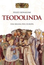Teodolinda. Una regina per l'Europa Libro di  Felice Bonalumi