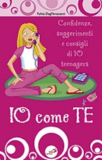 Io come te. Confidenze, suggerimenti e consigli di 10 teenagers Libro di  Fulvia Degl'Innocenti