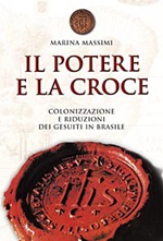 Il potere e la croce. Colonizzazione e riduzioni dei gesuiti in Brasile Libro di  Marina Massimi
