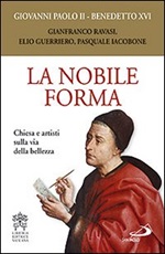 La nobile forma. Chiesa e artisti sulla via della bellezza Libro di Benedetto XVI (Joseph Ratzinger),Giovanni Paolo II