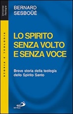 Lo Spirito senza volto e senza voce. Breve storia della teologia dello Spirito Santo Libro di  Bernard Sesboüé