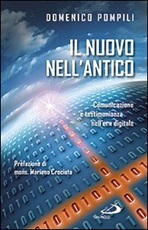 Il nuovo nell'antico. Comunicazione e testimonianza nell'era digitale Libro di  Domenico Pompili