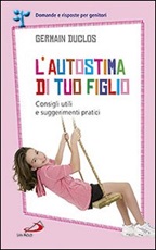 L'autostima di tuo figlio. Consigli utili e suggerimenti pratici Libro di  Germain Duclos