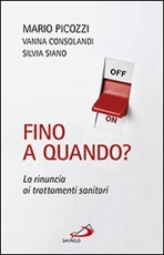 Fino a quando? La rinuncia ai trattamenti sanitari Libro di  Vanna Consolandi, Mario Picozzi, Silvia Siano