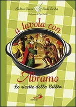 A tavola con Abramo. La cucina della Bibbia Libro di  Andrea Ciucci, Paolo Sartor