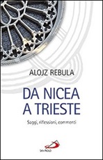 Da Nicea a Trieste. Saggi, riflessioni, commenti Libro di  Alojz Rebula