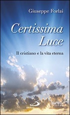 Certissima luce. Il cristiano e la vita eterna Libro di  Giuseppe Forlai