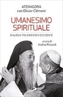 Umanesimo spirituale. Dialoghi tra Oriente e Occidente Libro di Atenagora, Olivier Clément