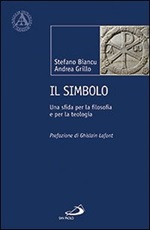 Il simbolo. Una sfida per la filosofia e per la teologia Libro di  Stefano Biancu, Andrea Grillo