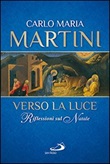 Verso la luce. Riflessioni sul Natale Libro di  Carlo Maria Martini
