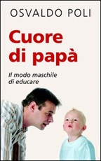 Cuore di papà. Il modo maschile di educare Ebook di  Osvaldo Poli
