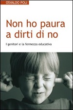 Non ho paura a dirti di no. I genitori e la fermezza educativa Ebook di  Osvaldo Poli