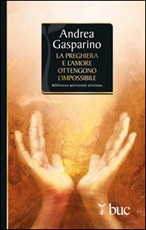 La preghiera e l'amore ottengono l'impossibile Ebook di  Andrea Gasparino
