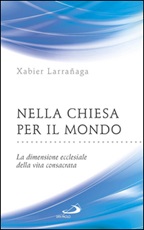Nella Chiesa per il mondo. La dimensione ecclesiale della vita consacrata Ebook di  Xabier Larrañaga