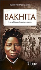 Bakhita. La schiava diventata santa Libro di  Roberto Italo Zanini