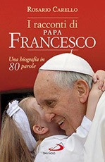 I racconti di papa Francesco. Una biografia in 80 parole Libro di  Rosario Carello