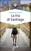 La via di Santiago. Conoscere e scoprire i luoghi santi della cristianità Libro di  Alfonso Curatolo