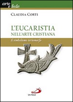 L'eucarestia nell'arte cristiana. Il simbolismo teriomorfo Libro di  Claudia Corti